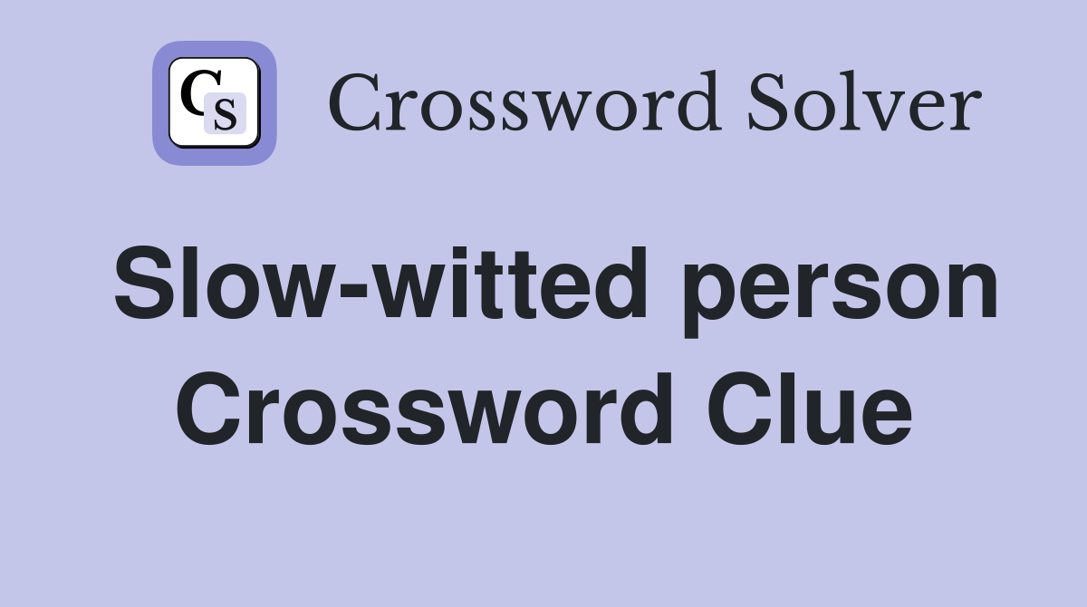 Slow witted Person Crossword Clue Answers Crossword Solver